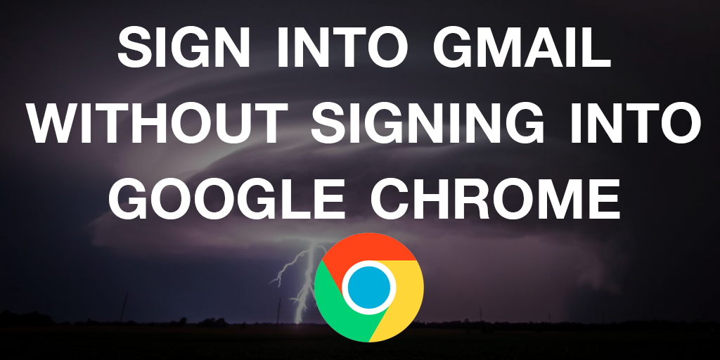 Sign Into Gmail Without Signing Into Google Chrome